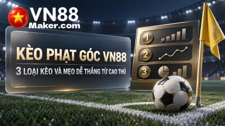 Kèo Phạt Góc VN88 - 3 Loại Kèo Và Mẹo Dễ Thắng Từ Cao Thủ